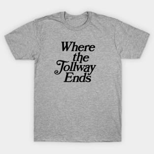 Where The Tollway Ends T-Shirt